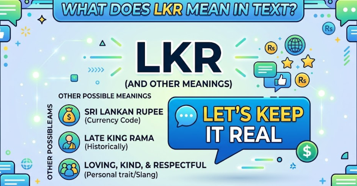 What Does LKR Mean in Text? Full Meaning Explained