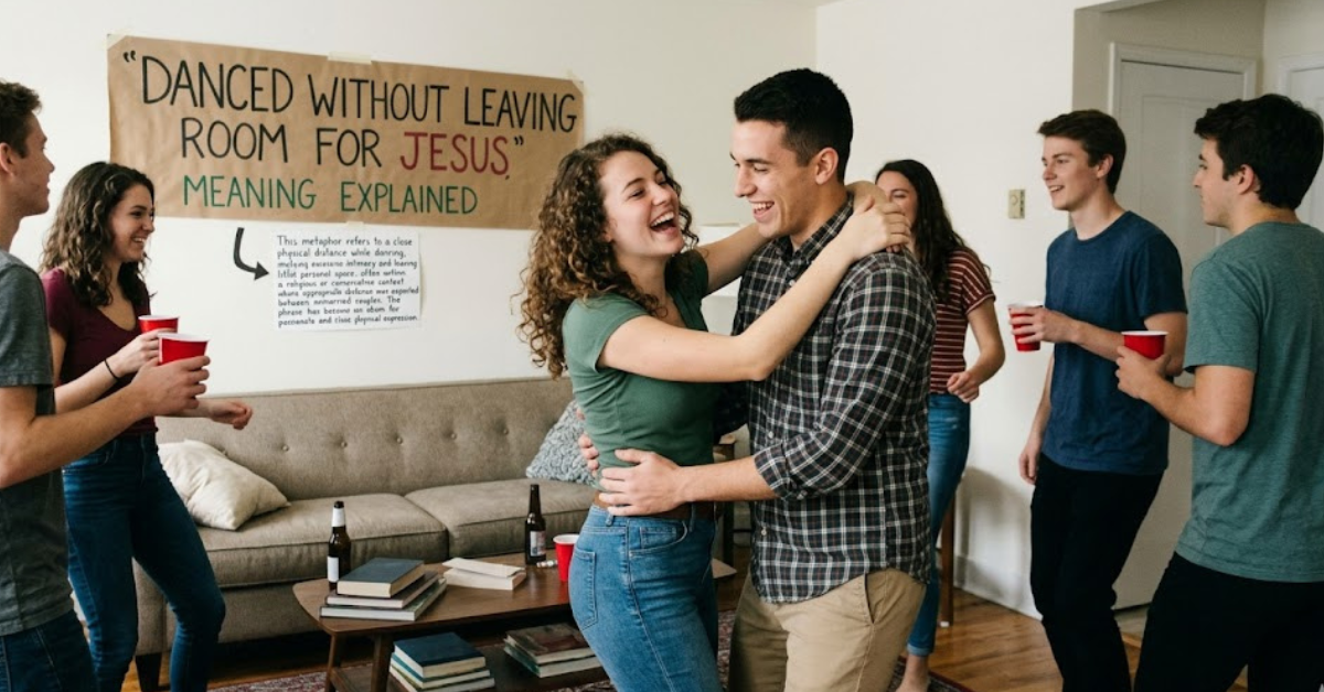 Danced Without Leaving Room for Jesus Meaning Explained